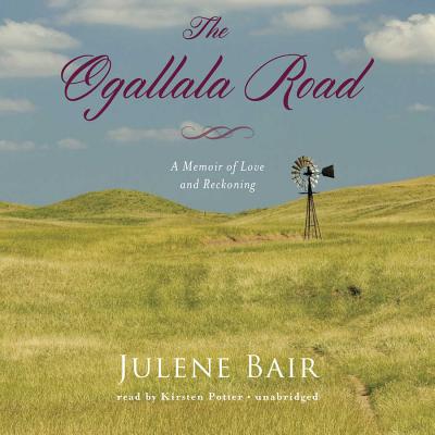 The Ogallala Road: A Memoir of Love and Reckoning By Julene Bair, Kirsten Potter (Read by) Cover Image