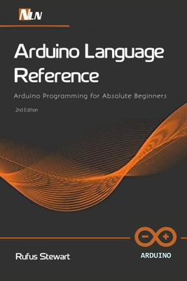 Arduino Language Reference: Arduino Programming for Absolute Beginners , 2nd Edition Cover Image