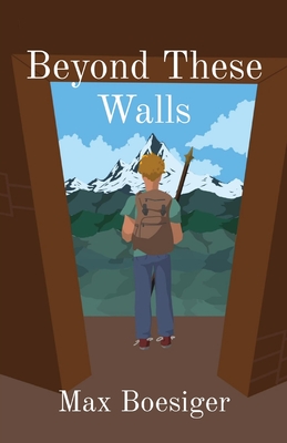 Beyond These Walls By Max C. Boesiger Cover Image