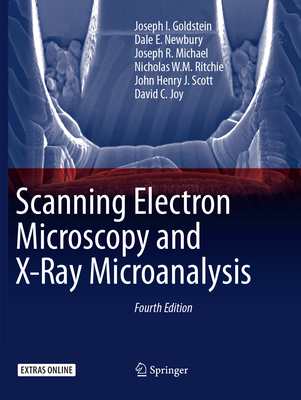Scanning Electron Microscopy and X-Ray Microanalysis By Joseph I. Goldstein, Dale E. Newbury, Joseph R. Michael Cover Image