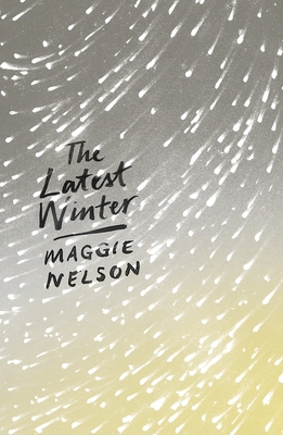 The Latest Winter By Maggie Nelson Cover Image