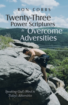 Twenty-Three Power Scriptures to Overcome Adversities: Speaking God's Word to Today's Adversities Cover Image
