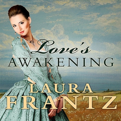 Love's Awakening (Ballantyne Legacy #2) By Laura Frantz, Angela Brazil (Read by) Cover Image