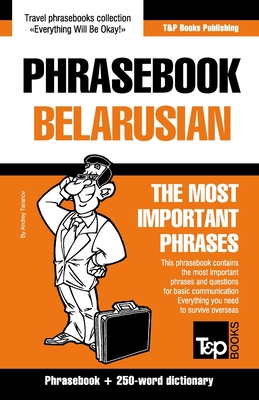 Phrasebook - Belarusian - The most important phrases: Phrasebook and 250-word dictionary By Andrey Taranov Cover Image