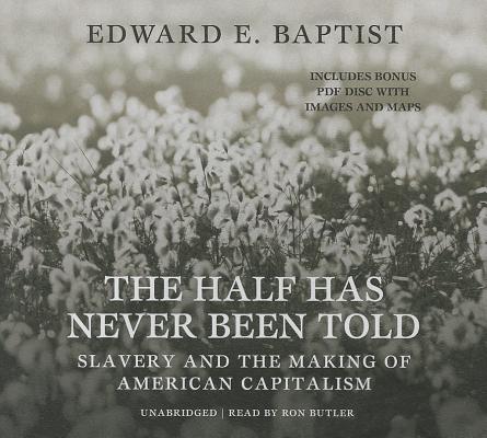 The Half Has Never Been Told: Slavery and the Making of American Capitalism Cover Image