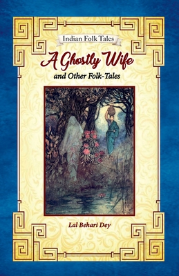 A Ghostly Wife and Other Folk-tales By Lal Behari Day Cover Image