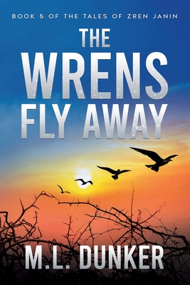 The Wrens Fly Away: Book 5 of The Tales of Zren Janin Cover Image