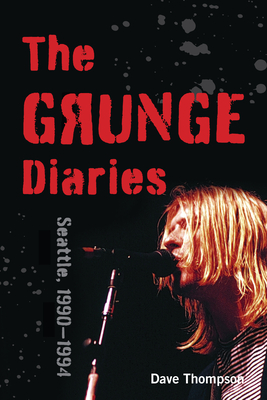 The Grunge Diaries: Seattle, 1990-1994 Cover Image