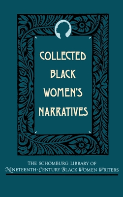 Collected Black Women's Narratives (Schomburg Library of Nineteenth-Century Black Women Writers)