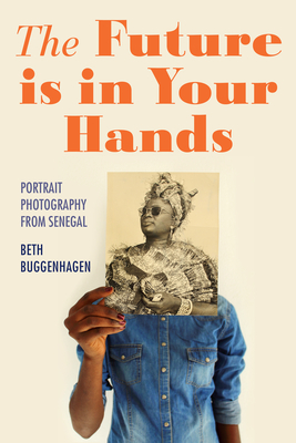 The Future Is in Your Hands: Portrait Photography from Senegal (Material Vernaculars) Cover Image
