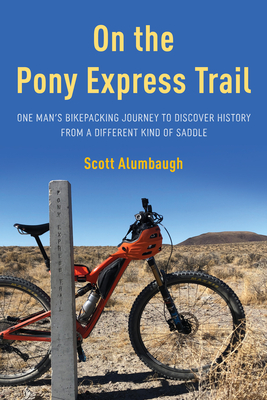 On the Pony Express Trail: One Man's Bikepacking Journey to Discover History from a Different Kind of Saddle Cover Image