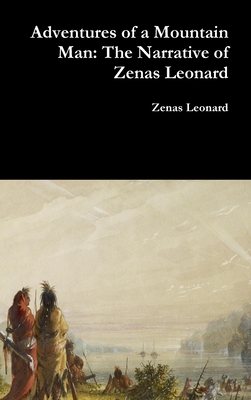 Adventures of a Mountain Man: The Narrative of Zenas Leonard Cover Image