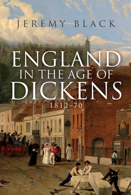 England in the Age of Dickens: 1812-70 By Jeremy Black Cover Image