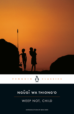 Weep Not, Child (Penguin African Writers Series #3)