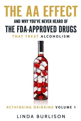 The AA Effect & Why You've Never Heard of the FDA-Approved Drugs that Treat Alco By Linda Burlison Cover Image