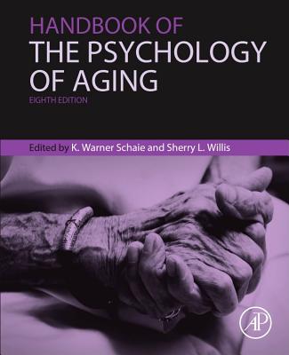 Handbook of the Psychology of Aging (Handbooks of Aging) By K. Warner Schaie (Volume Editor), Sherry L. Willis (Volume Editor) Cover Image