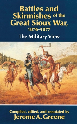 Battles and Skirmishes of the Great Sioux War, 1876-1877: The Military View Cover Image