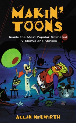 Makin' Toons: Inside the Most Popular Animated TV Shows and Movies Cover Image