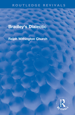 Bradley's Dialectic (Routledge Revivals) By Ralph Withington Church Cover Image