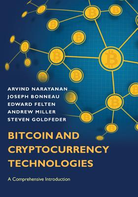 Bitcoin and Cryptocurrency Technologies: A Comprehensive Introduction By Arvind Narayanan, Joseph Bonneau, Edward Felten Cover Image