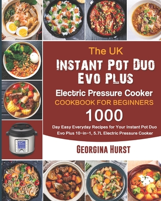 The UK Instant Pot Duo Evo Plus Electric Pressure Cooker Cookbook For  Beginners: 1000-Day Easy Everyday Recipes for Your Instant Pot Duo Evo Plus  10-i (Paperback)