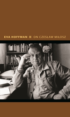 On Czeslaw Milosz: Visions from the Other Europe (Writers on Writers #14) By Eva Hoffman Cover Image