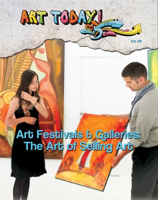 Art Festivals & Galleries: The Art of Selling Art (Art Today! #10)