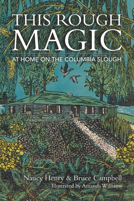 This Rough Magic: At Home on the Columbia Slough By Nancy Henry, Bruce Campbell, Amanda M. Williams (Illustrator) Cover Image