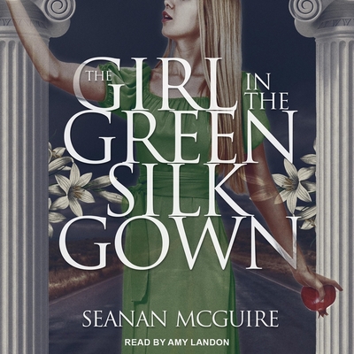 The Girl in the Green Silk Gown Lib/E By Seanan McGuire, Amy Landon (Read by) Cover Image