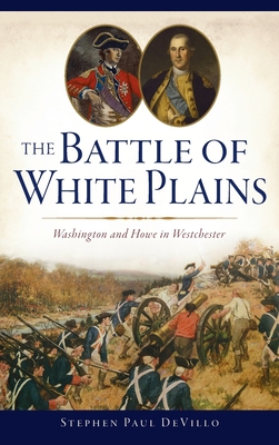 Battle of White Plains: Washington and Howe in Westchester (Military) By Stephen Paul Devillo Cover Image