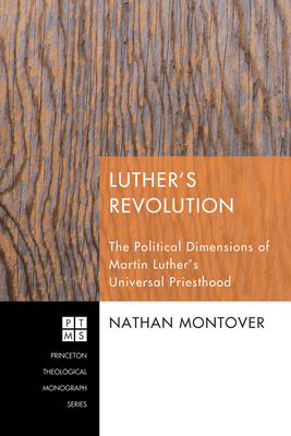 Luther's Revolution (Princeton Theological Monograph #161) By Nathan Montover Cover Image