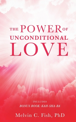 The Power of Unconditional Love By Phd, Melvin C. Fish Cover Image