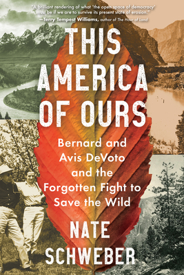 This America of Ours: Bernard and Avis DeVoto and the Forgotten Fight to Save the Wild
