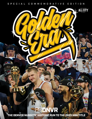 Golden Era: The Denver Nuggets' Historic Run to the 2023 NBA Title By DNVR Cover Image