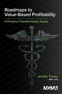 Roadmaps to Value-Based Profitability: A Practice Transformation Guide By Jennifer Ternay Cover Image