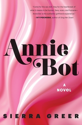 Annie Bot: A Novel By Sierra Greer Cover Image