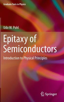 Epitaxy of Semiconductors: Introduction to Physical Principles (Graduate Texts in Physics) Cover Image