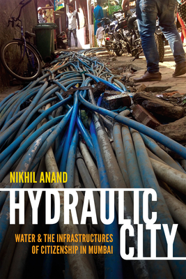 Hydraulic City: Water and the Infrastructures of Citizenship in Mumbai Cover Image