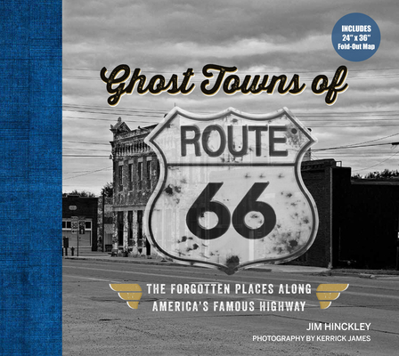Ghost Towns of Route 66: The Forgotten Places Along America’s Famous Highway - Includes 24in x 36in Fold-out Map Cover Image