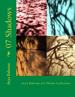 07 Shadows: Arya Bahram Art Photos Collection By Arya Bahram Cover Image