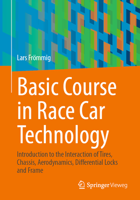 Basic Course in Race Car Technology: Introduction to the Interaction of Tires, Chassis, Aerodynamics, Differential Locks and Frame (Handbuch Rennwagentechnik #1) By Lars Frömmig Cover Image