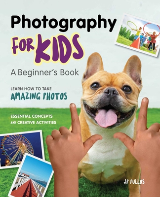 Photography for Kids: A Beginner's Book By Jp Pullos Cover Image