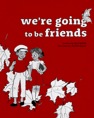 We're Going to Be Friends By Jack White, Elinor Blake (Illustrator) Cover Image