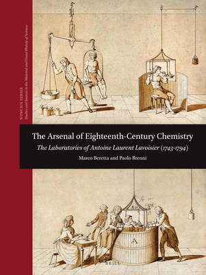 The Arsenal of Eighteenth-Century Chemistry: The Laboratories of Antoine Laurent Lavoisier (1743-1794) (Nuncius #10) By Marco Beretta, Paolo Brenni Cover Image