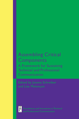Assembling Critical Components: A Framework for Sustaining Technical and Professional Communication Edition By Joanna Schreiber (Editor), Lisa Melonçon (Editor) Cover Image