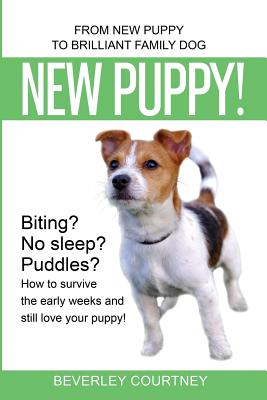 New Puppy!: From New Puppy to Brilliant Family Dog By Beverley Courtney Cover Image