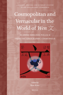 Cosmopolitan and Vernacular in the World of Wen 文: Reading Sheldon Pollock from the Sinographic Cosmopolis By Ross King (Volume Editor) Cover Image