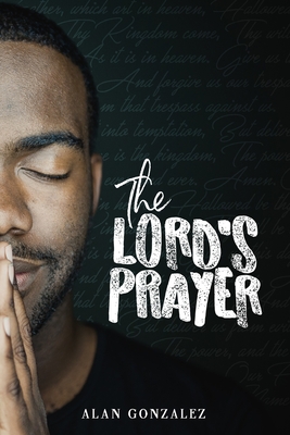 The Lord's Prayer By Alan Gonzalez Cover Image