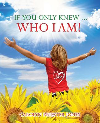 Cover for If You Only Knew ... Who I AM!