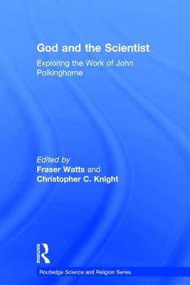 God and the Scientist: Exploring the Work of John Polkinghorne (Routledge Science and Religion) Cover Image